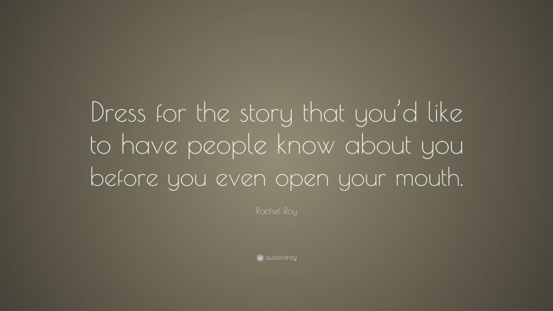 Rachel Roy Quote: “Dress for the story that you’d like to have people know about you before you even open your mouth.”