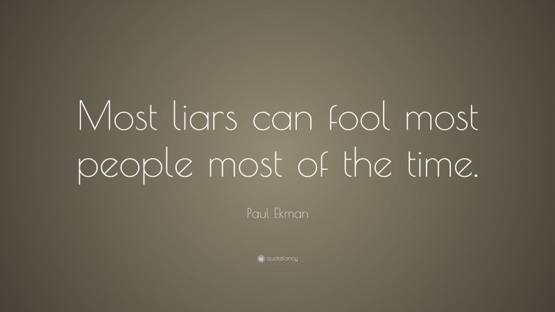 Paul Ekman Quote: “Most liars can fool most people most of the time.”