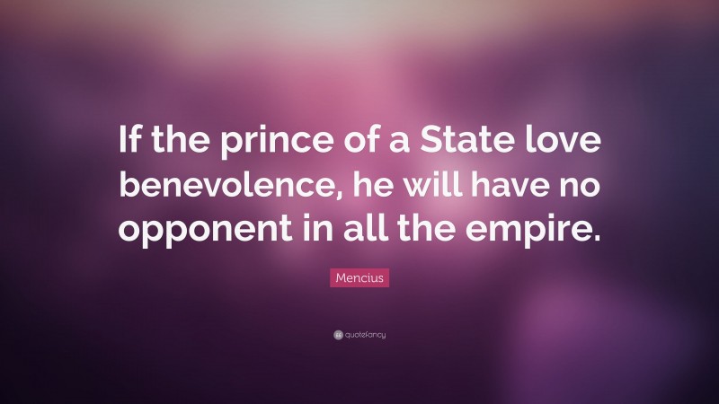 Mencius Quote: “If the prince of a State love benevolence, he will have no opponent in all the empire.”