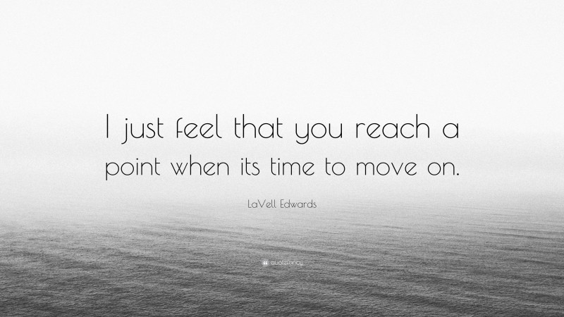 LaVell Edwards Quote: “I just feel that you reach a point when its time to move on.”