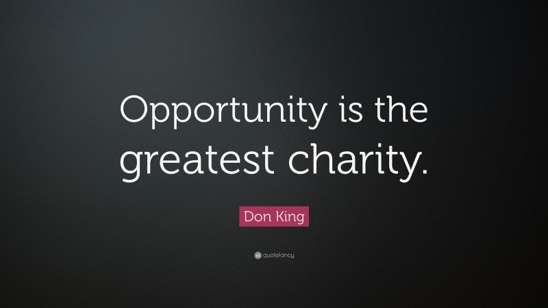 Don King Quote: “Opportunity is the greatest charity.”