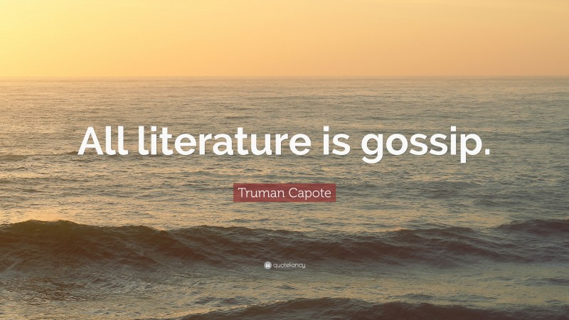 Truman Capote Quote: “All literature is gossip.”