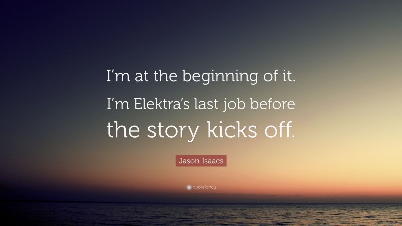 Jason Isaacs Quote: “I’m at the beginning of it. I’m Elektra’s last job before the story kicks off.”