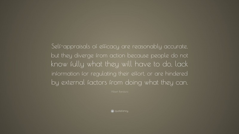 Albert Bandura Quote: “Self-appraisals of efficacy are reasonably ...