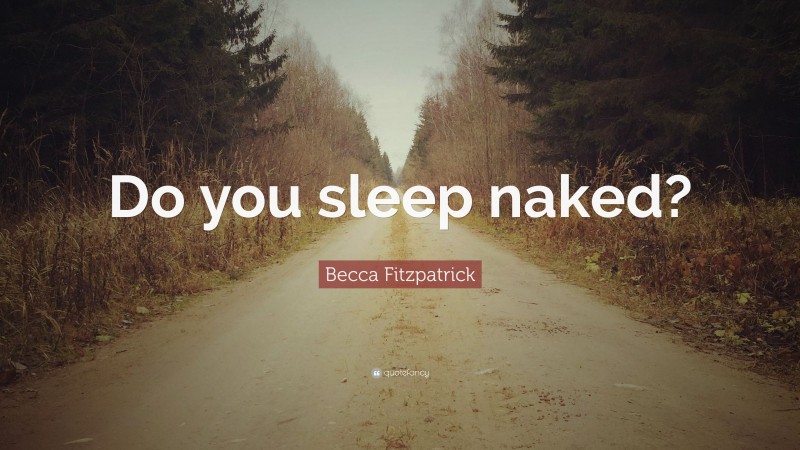 Becca Fitzpatrick Quote: “Do you sleep naked?”