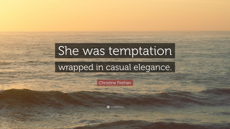 Christine Feehan Quote: “She was temptation wrapped in casual elegance.”