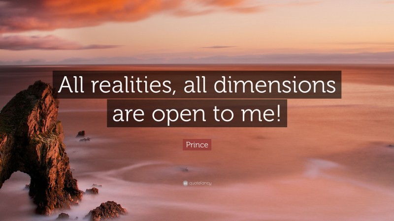 Prince Quote: “All realities, all dimensions are open to me!”