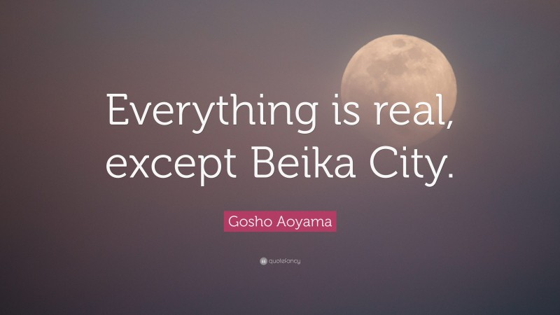 Gosho Aoyama Quote: “Everything is real, except Beika City.”