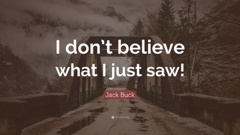 Jack Buck Quote: “I don’t believe what I just saw!”