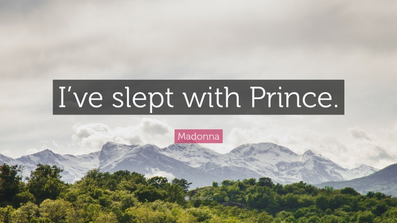 Madonna Quote: “I’ve slept with Prince.”