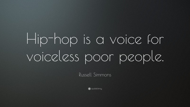 Russell Simmons Quote: “Hip-hop is a voice for voiceless poor people.”