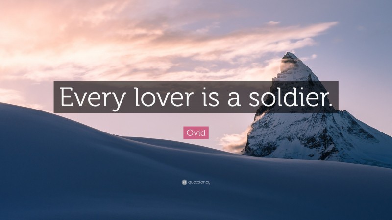 Ovid Quote: “Every lover is a soldier.”