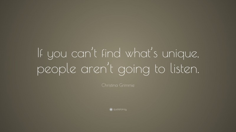 Christina Grimmie Quote: “If you can’t find what’s unique, people aren’t going to listen.”