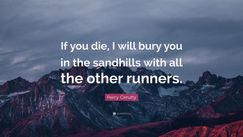 Percy Cerutty Quote: “If you die, I will bury you in the sandhills with all the other runners.”