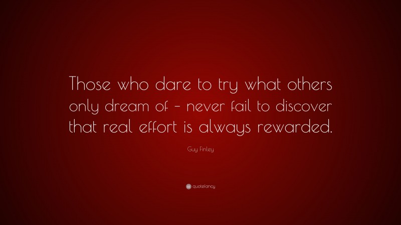 Guy Finley Quote: “Those who dare to try what others only dream of ...