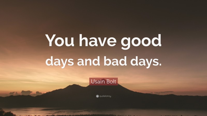 Usain Bolt Quote: “You have good days and bad days.”
