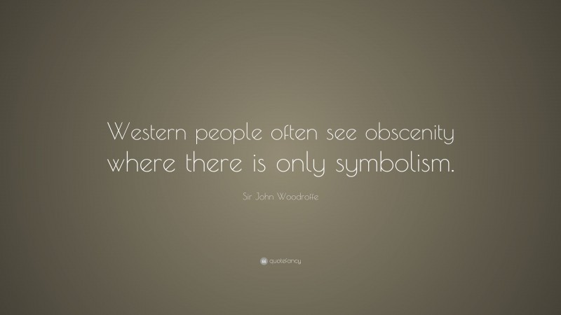 Sir John Woodroffe Quote: “Western people often see obscenity where there is only symbolism.”