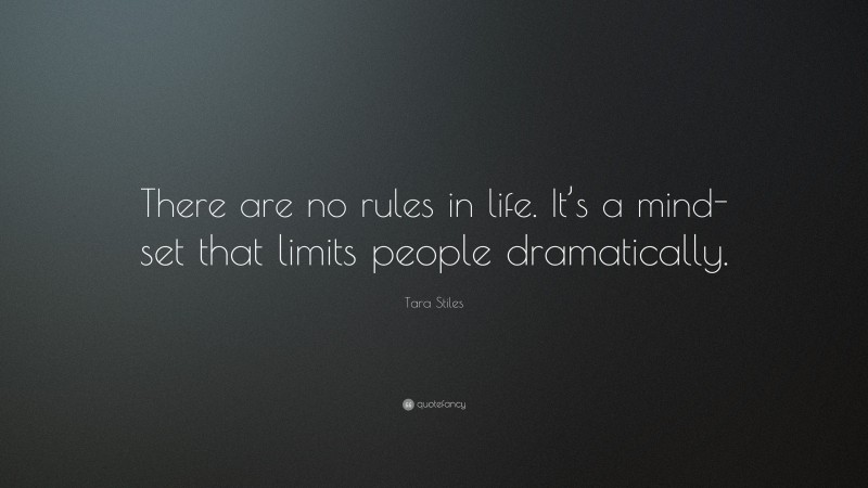Tara Stiles Quote: “There are no rules in life. It’s a mind-set that limits people dramatically.”