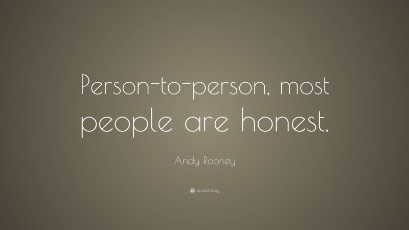 Andy Rooney Quote: “Person-to-person, most people are honest.”
