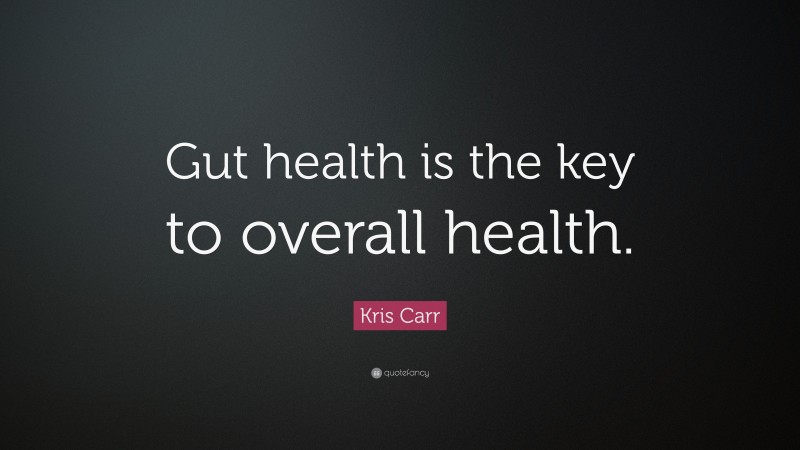 Kris Carr Quote: “Gut health is the key to overall health.”