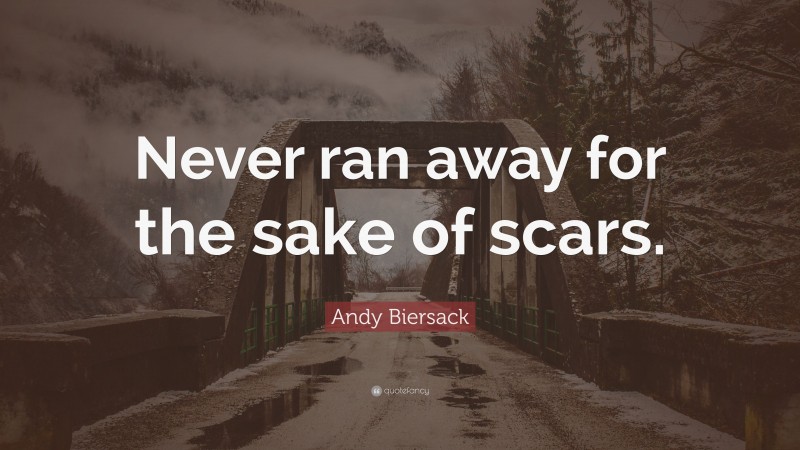 Andy Biersack Quote: “Never ran away for the sake of scars.”