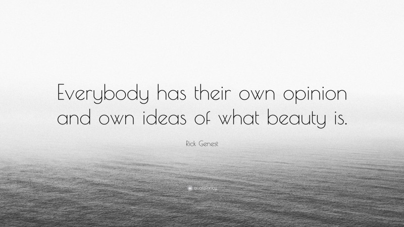 Rick Genest Quote: “Everybody has their own opinion and own ideas of what beauty is.”