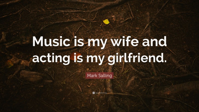 Mark Salling Quote: “Music is my wife and acting is my girlfriend.”
