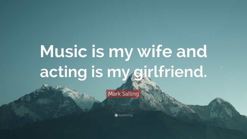 Mark Salling Quote: “Music is my wife and acting is my girlfriend.”