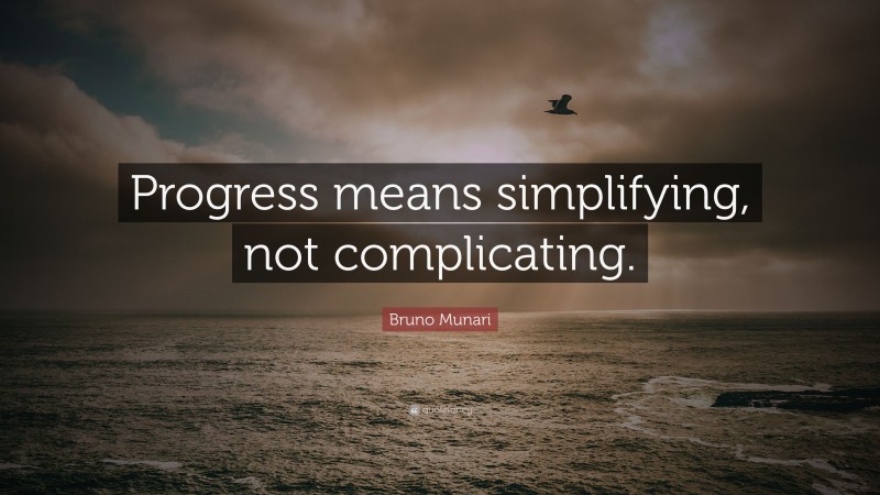 Bruno Munari Quote: “Progress means simplifying, not complicating.”
