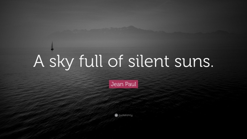 Jean Paul Quote: “A sky full of silent suns.”