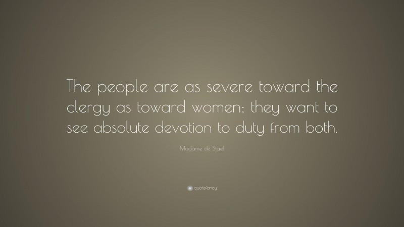 Madame de Stael Quote: “The people are as severe toward the clergy as toward women; they want to see absolute devotion to duty from both.”