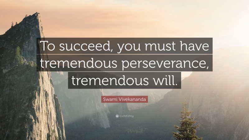 Swami Vivekananda Quote: “To succeed, you must have tremendous ...