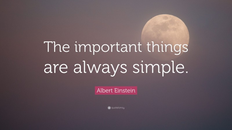 Albert Einstein Quote: “The important things are always simple.”