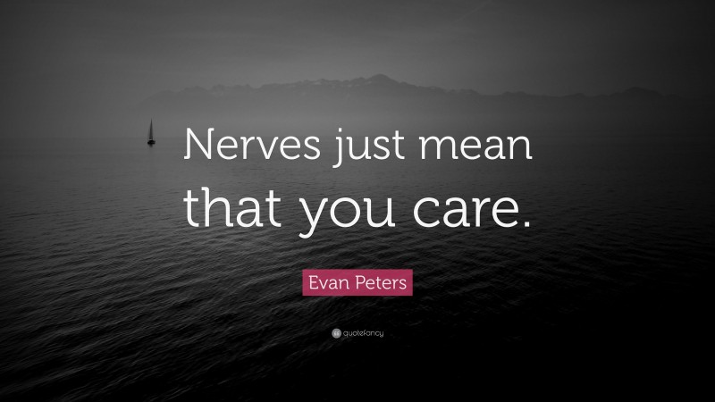 Evan Peters Quote: “Nerves just mean that you care.”