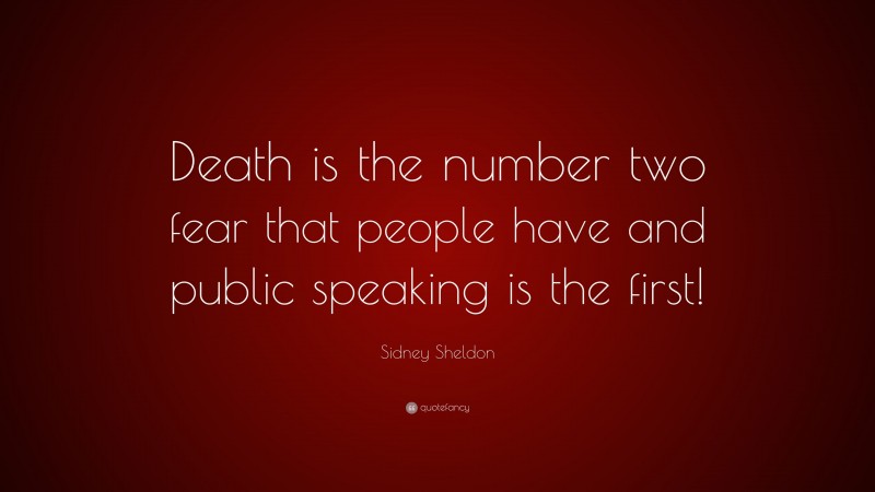 Sidney Sheldon Quote: “Death is the number two fear that people have and public speaking is the first!”
