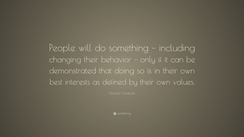 Marshall Goldsmith Quote: “People will do something – including ...