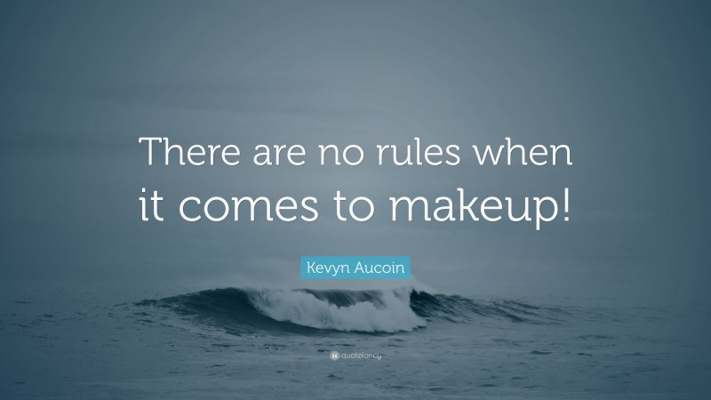 Kevyn Aucoin Quote: “There are no rules when it comes to makeup!”