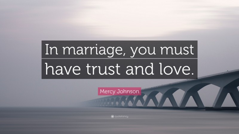 Mercy Johnson Quote: “In marriage, you must have trust and love.”