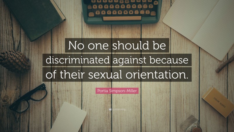 Portia Simpson-Miller Quote: “No one should be discriminated against because of their sexual orientation.”