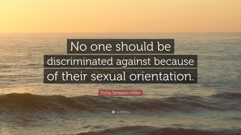 Portia Simpson-Miller Quote: “No one should be discriminated against because of their sexual orientation.”