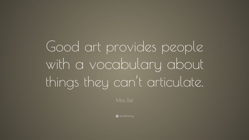 Mos Def Quote: “Good art provides people with a vocabulary about things they can’t articulate.”