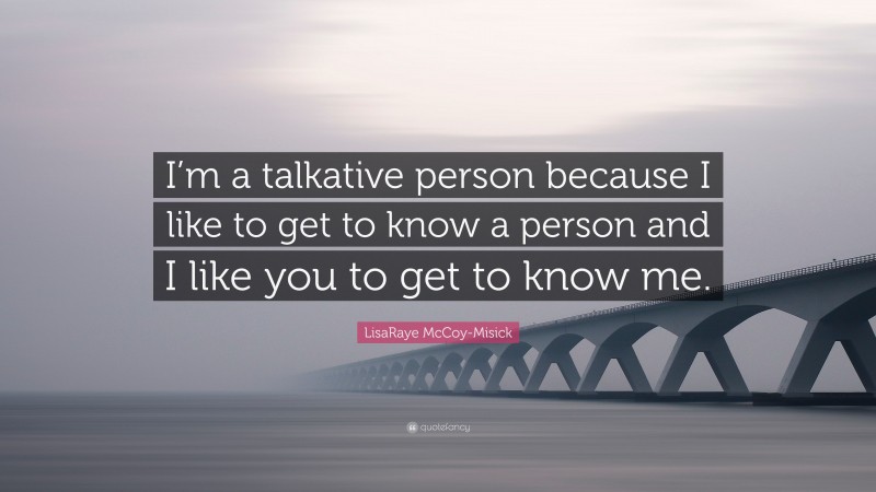 LisaRaye McCoy-Misick Quote: “I’m a talkative person because I like to get to know a person and I like you to get to know me.”