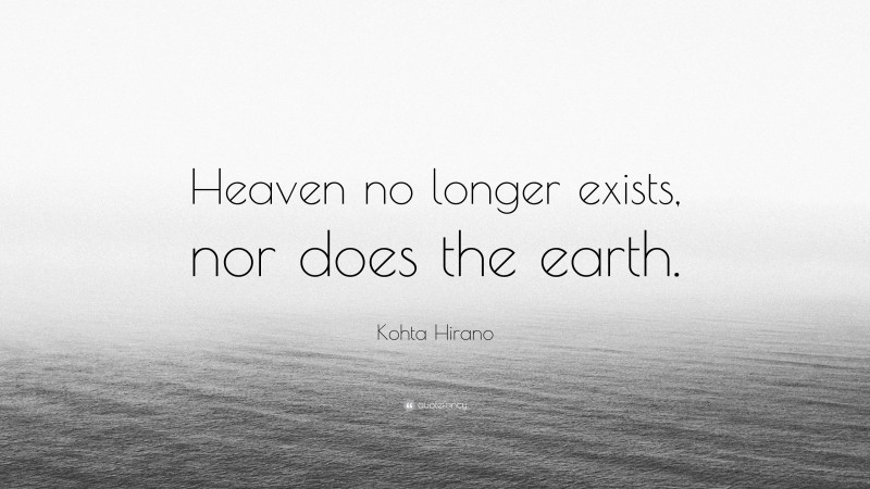 Kohta Hirano Quote: “Heaven no longer exists, nor does the earth.”