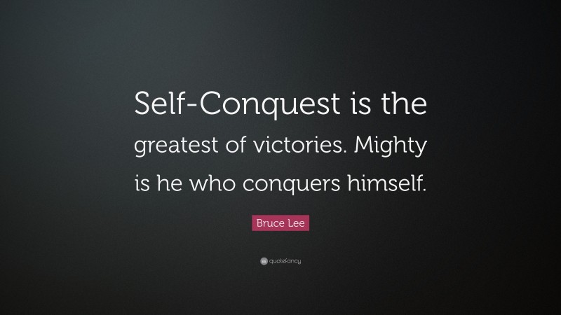 Bruce Lee Quote: “Self-Conquest is the greatest of victories. Mighty is he who conquers himself.”