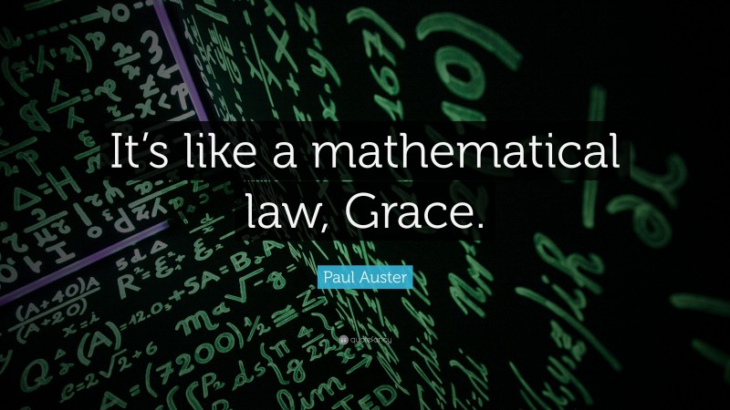 Paul Auster Quote: “It’s like a mathematical law, Grace.”