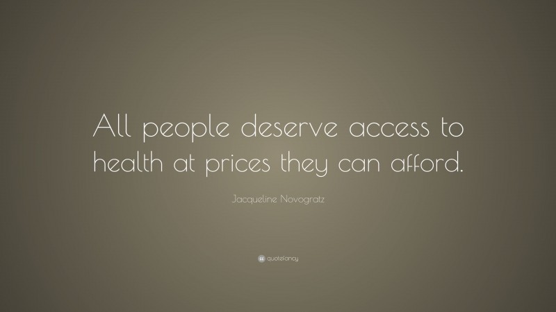 Jacqueline Novogratz Quote: “All people deserve access to health at prices they can afford.”