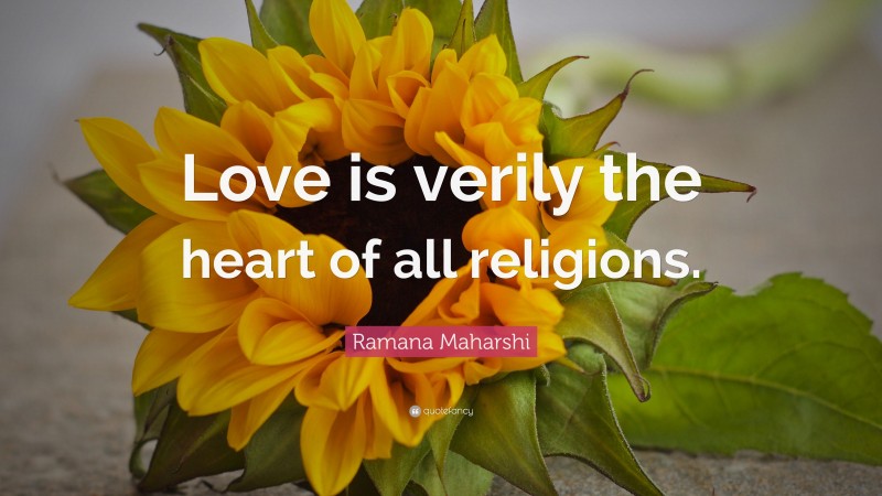 Ramana Maharshi Quote: “Love is verily the heart of all religions.”