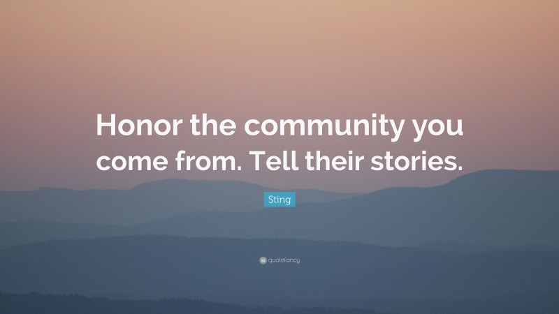 Sting Quote: “Honor the community you come from. Tell their stories.”