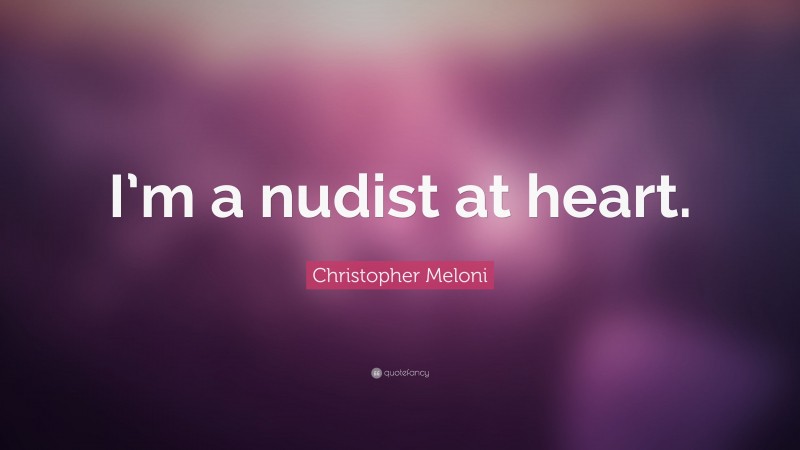Christopher Meloni Quote: “I’m a nudist at heart.”