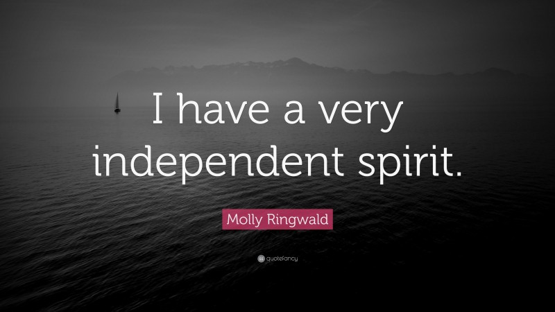 Molly Ringwald Quote: “I have a very independent spirit.”
